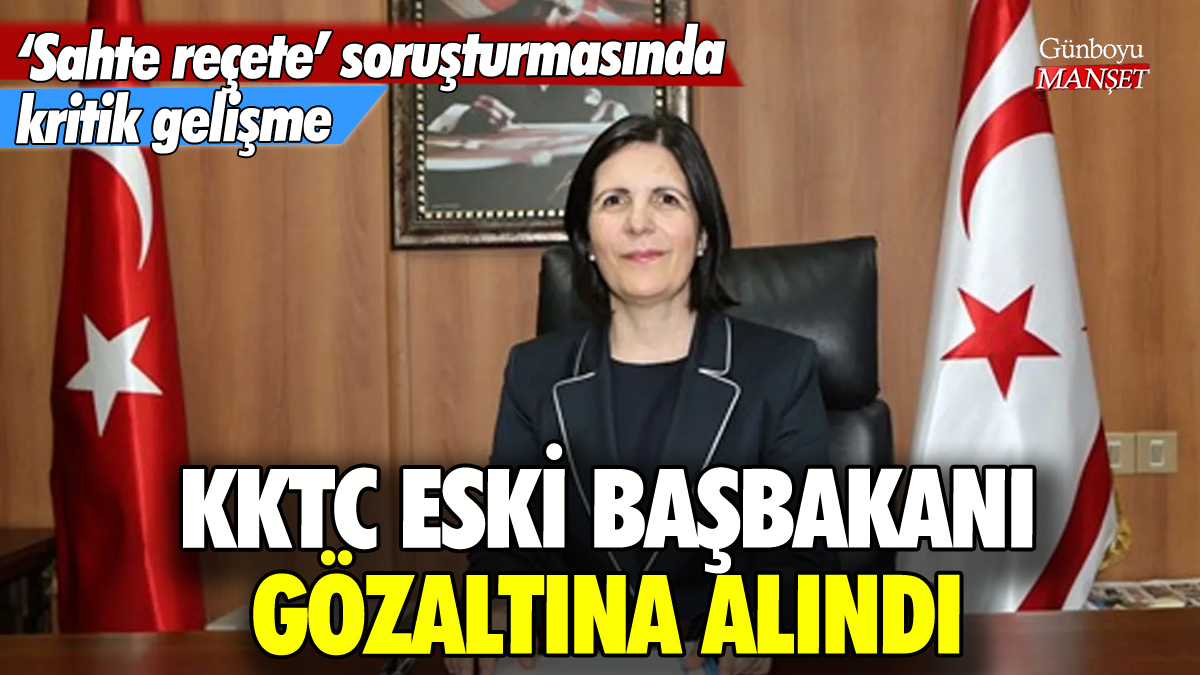 KKTC'nin eski başbakanına 'sahte reçete' gözaltısı