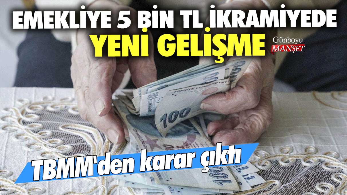 TBMM'den karar çıktı: Emekliye 5 bin TL ikramiyede yeni gelişme