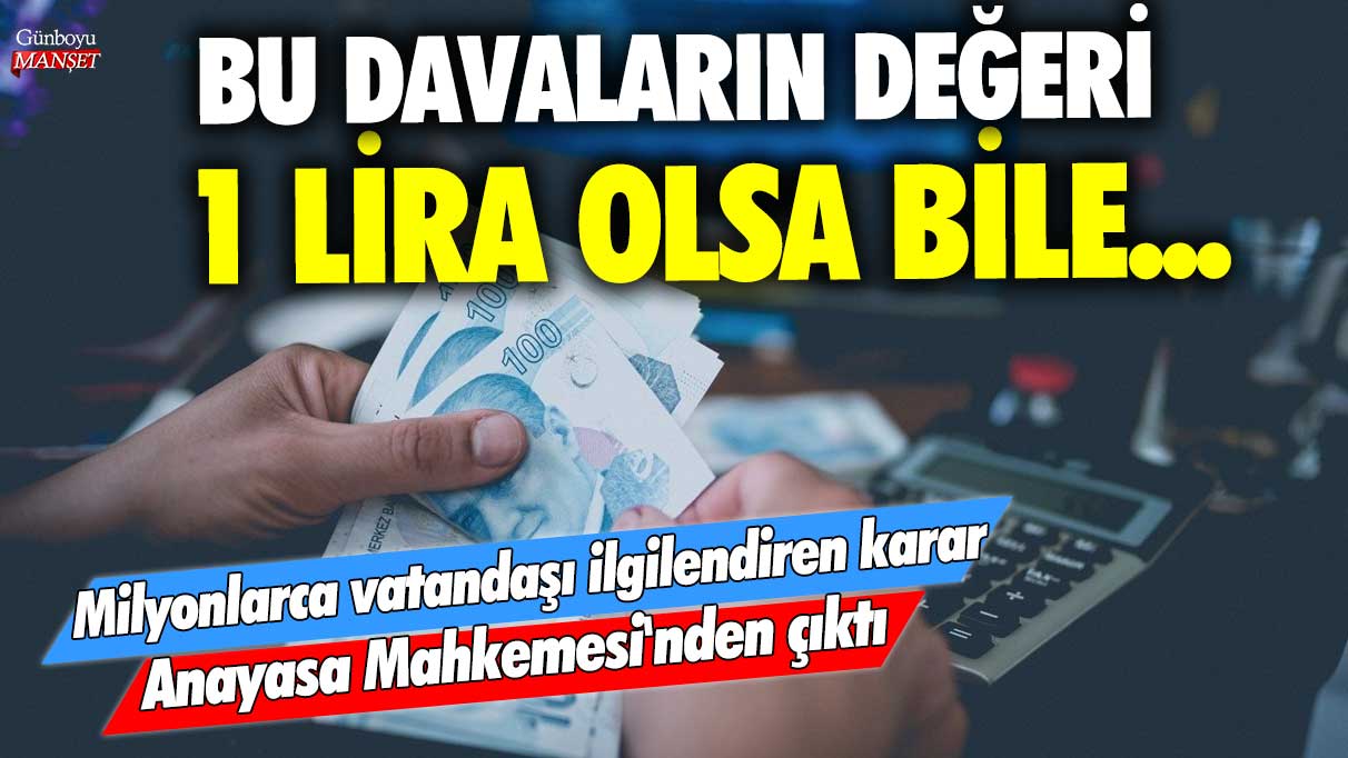 Bu davaların değeri 1 lira olsa bile... Milyonlarca vatandaşı ilgilendiren karar Anayasa Mahkemesi'nden çıktı