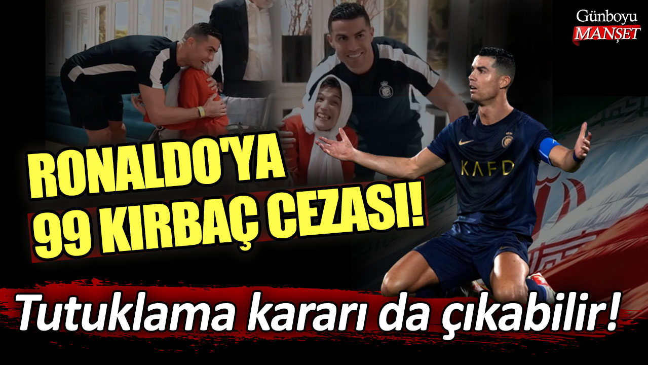 Ronaldo'ya 99 kırbaç cezası! Tutuklama kararı da çıkabilir