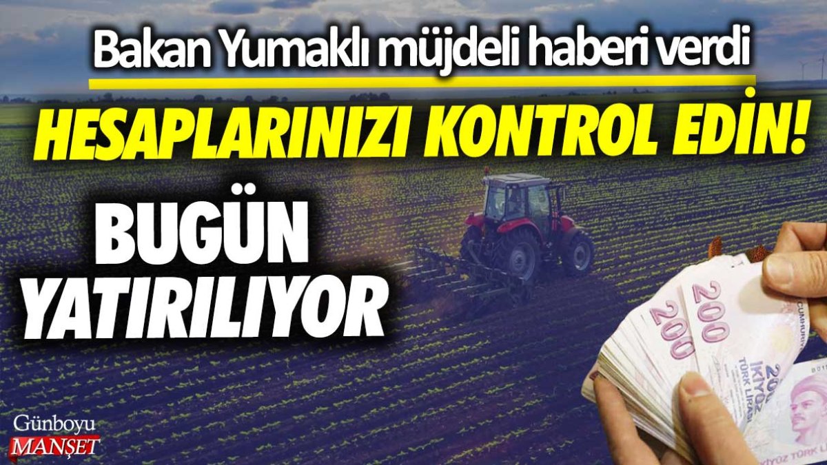 Bakan Yumaklı müjdeli haberi verdi: Tarımsal destek ödemeleri hesaplara yatırılıyor