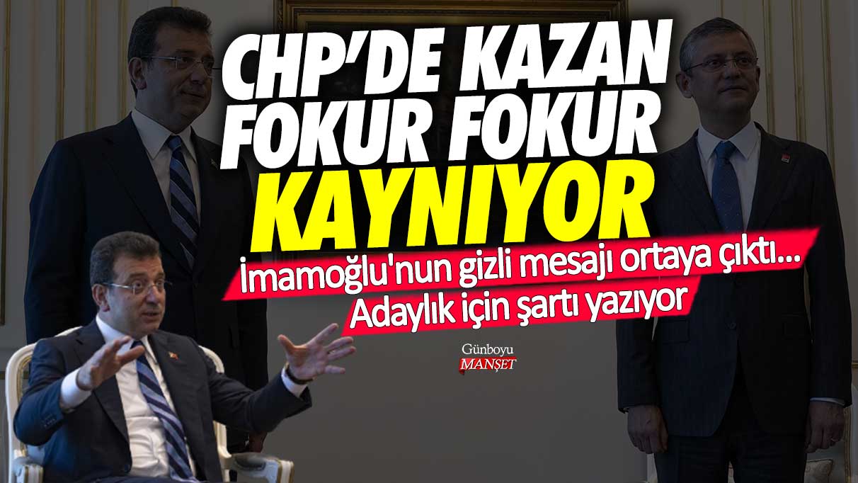 CHP'de kazan fokur fokur kaynıyor! İmamoğlu'nun gizli mesajı ortaya çıktı...Adaylık için şartı yazıyor