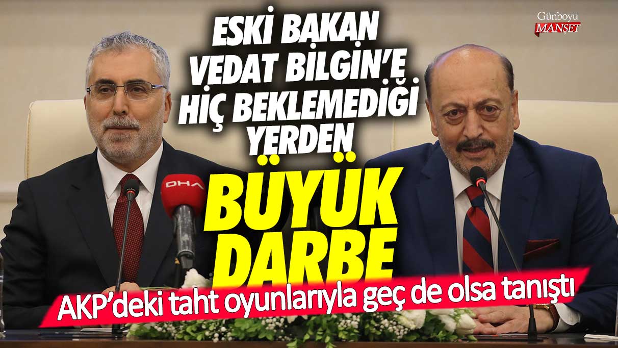 Eski bakan Vedat Bilgin'e hiç beklemediği yerden büyük darbe! AKP'deki taht oyunlarıyla geç de olsa tanıştı