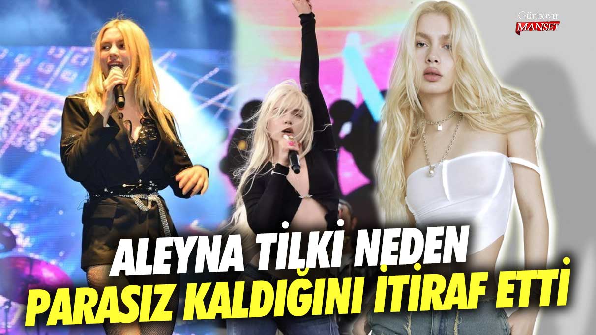 Aleyna Tilki neden parasız kaldığını itiraf etti!