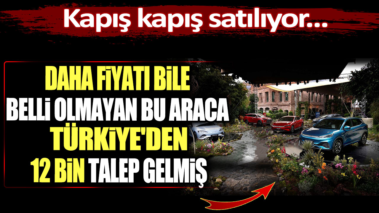 Kapış kapış satılıyor... Daha fiyatı bile belli olmayan bu araca Türkiye'den 12 bin talep gelmiş