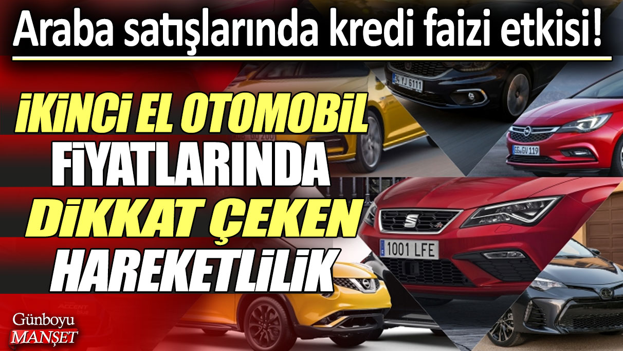 Araba satışlarında kredi faizi etkisi! İkinci el otomobil fiyatlarında dikkat çeken hareketlilik