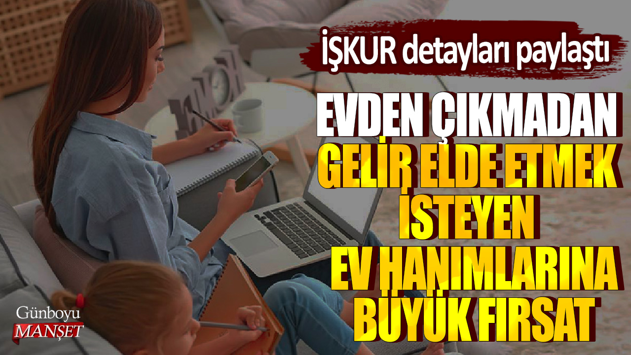 Evden çıkmadan gelir elde etmek isteyen ev hanımlarına büyük fırsat: İŞKUR detayları paylaştı