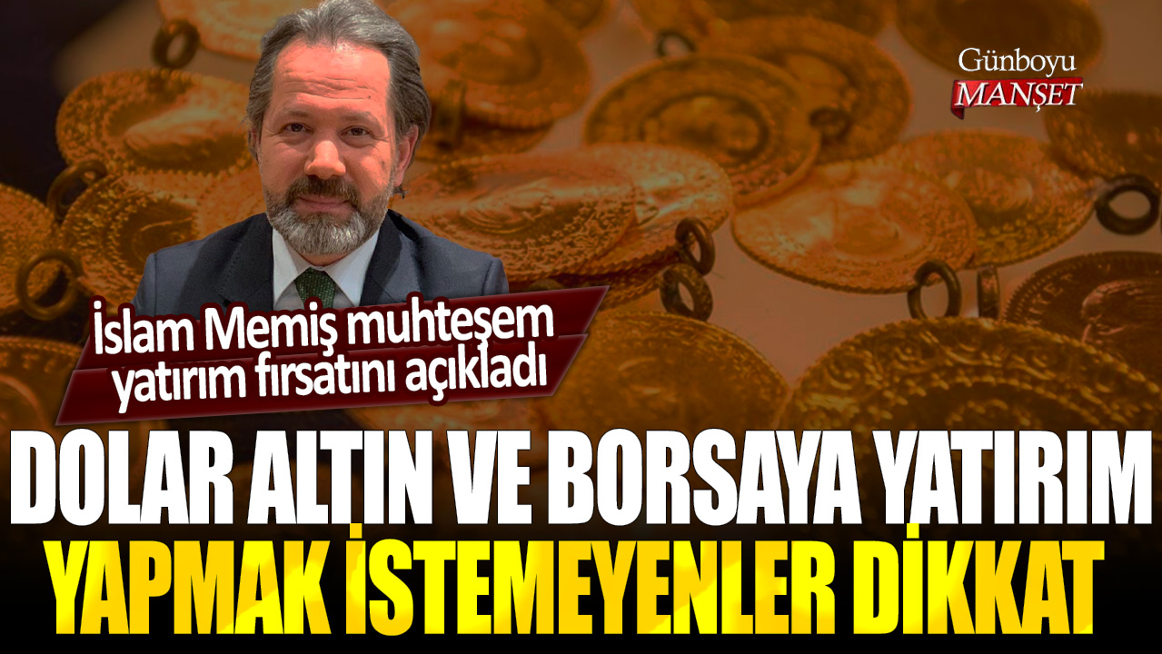 Dolar, altın ve borsaya yatırım yapmak istemeyenler dikkat! İslam Memiş muhteşem yatırım fırsatını açıkladı