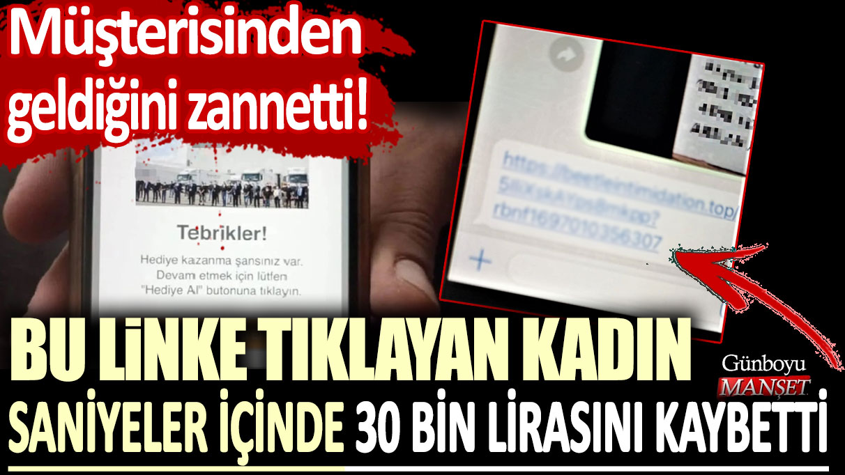 Müşterisinden geldiğini zannetti! Bu linke tıklayan kadın saniyeler içinde 30 bin lirasını kaybetti