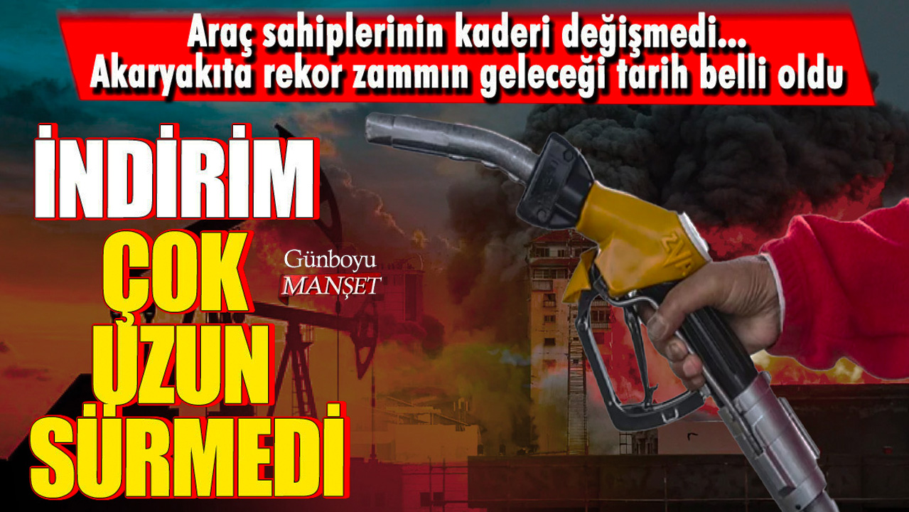 İndirim çok uzun sürmedi! Araç sahiplerinin kaderi değişmedi...Akaryakıta rekor zammın geleceği tarih belli oldu