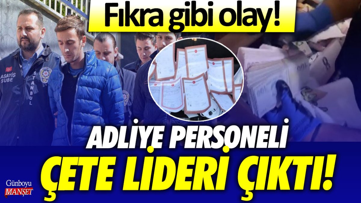 Fıkra gibi olay! Adliye personeli çete lideri çıktı