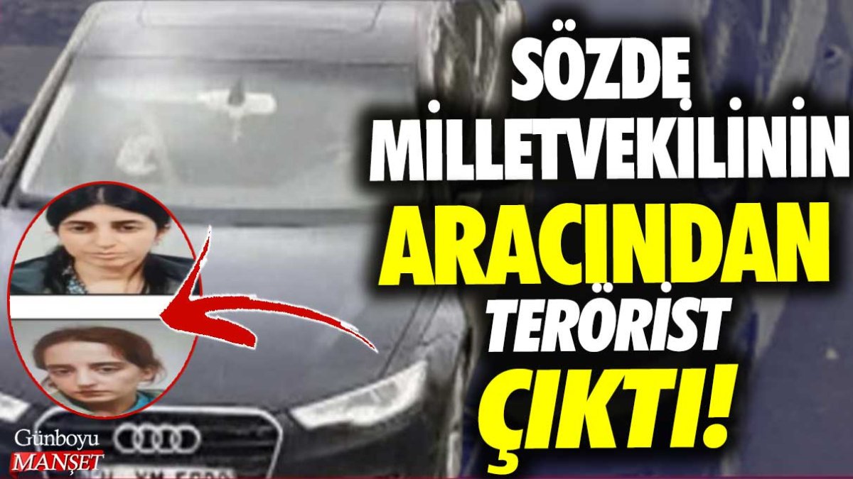 Sözde milletvekilinin aracından terörist çıktı