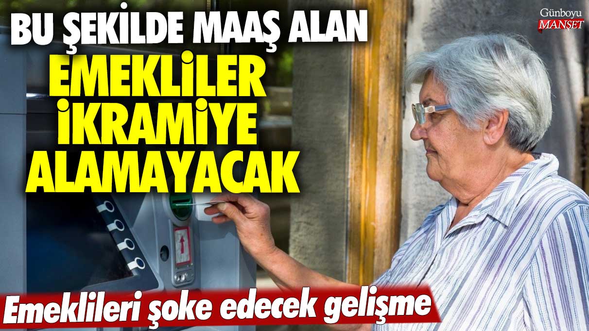 Emeklileri şoke edecek gelişme! Bu şekilde maaş alan emekliler ikramiye alamayacak