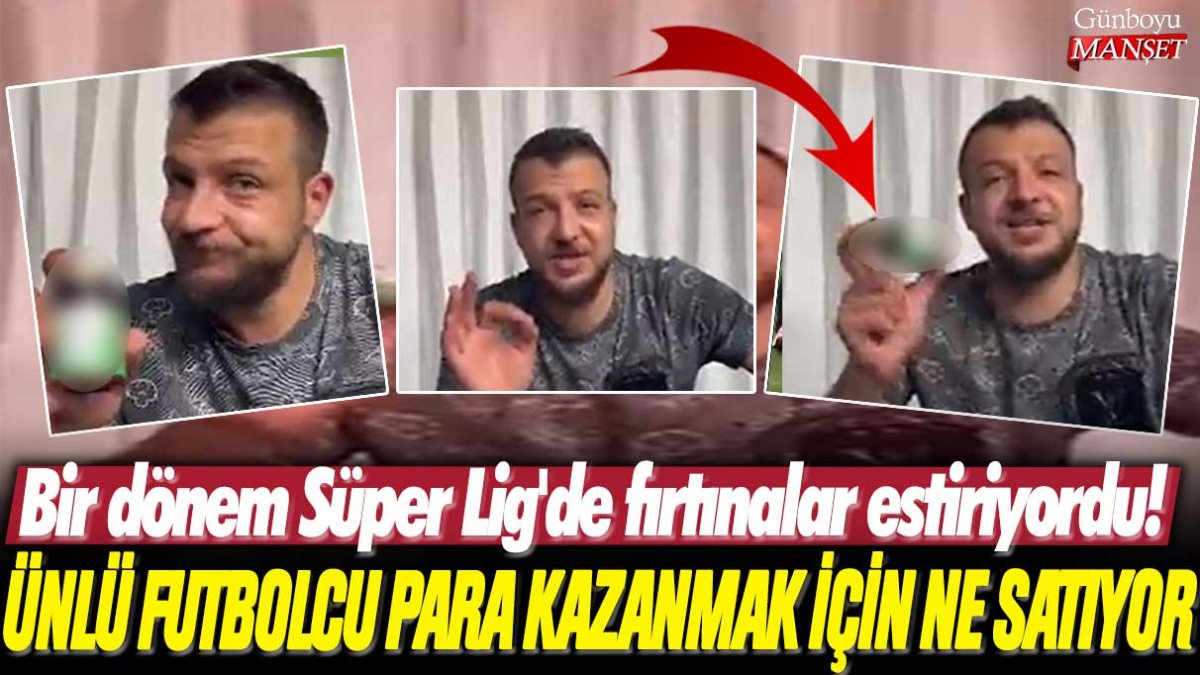 Bir dönem Süper Lig'de fırtınalar estiriyordu! Ünlü futbolcu para kazanmak için ne satıyor