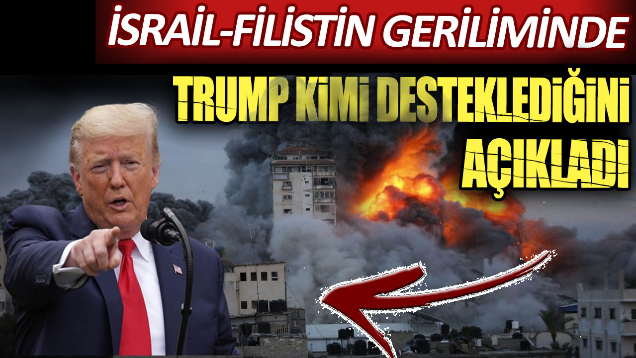 İsrail-Filistin geriliminde Trump kimi desteklediğini açıkladı