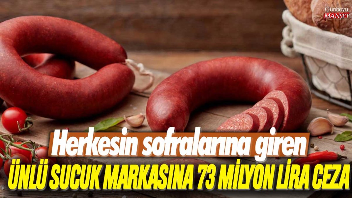 Herkesin sofralarına giren ünlü sucuk markasına 73 milyon lira ceza