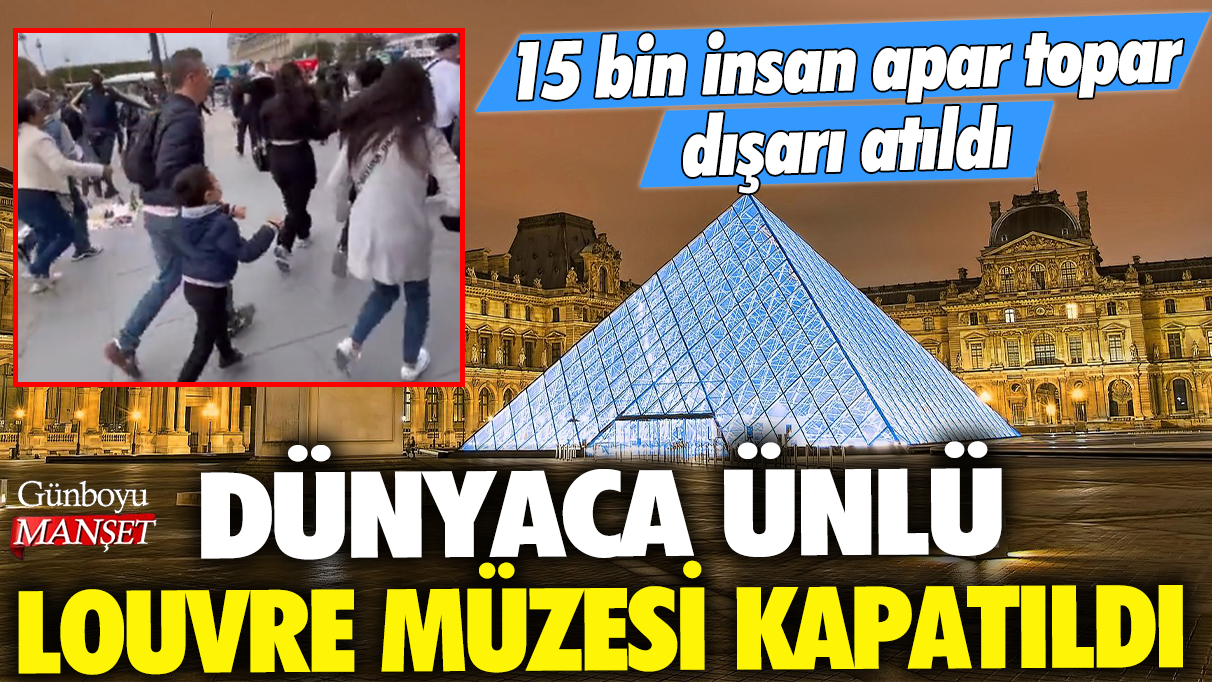 Dünyaca ünlü Louvre Müzesi kapatıldı: 15 bin insan apar topar dışarı atıldı