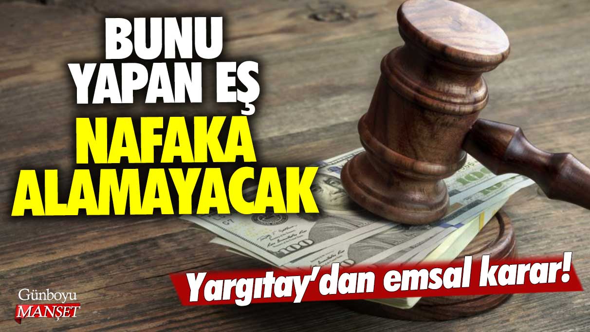 Yargıtay’dan emsal karar! Bunu yapan eş nafaka alamayacak