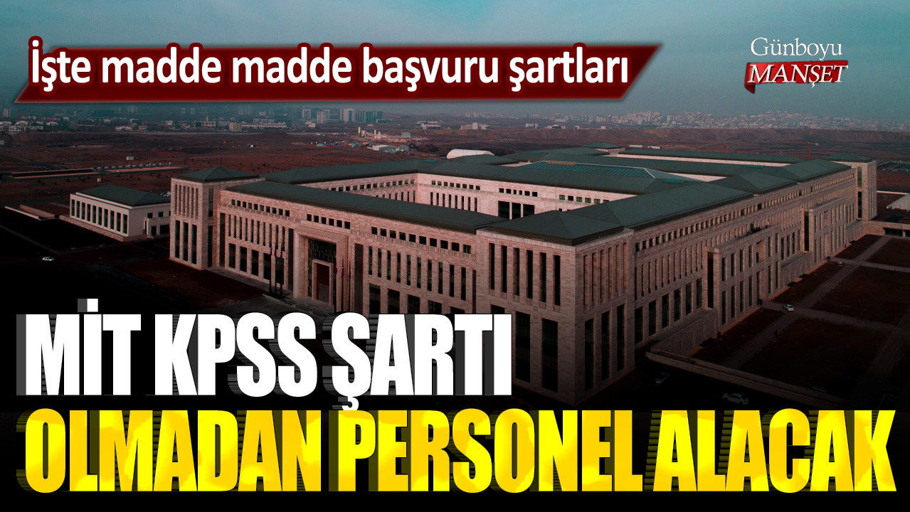 MİT KPSS şartı olmadan personel alacak İşte madde madde başvuru şartları