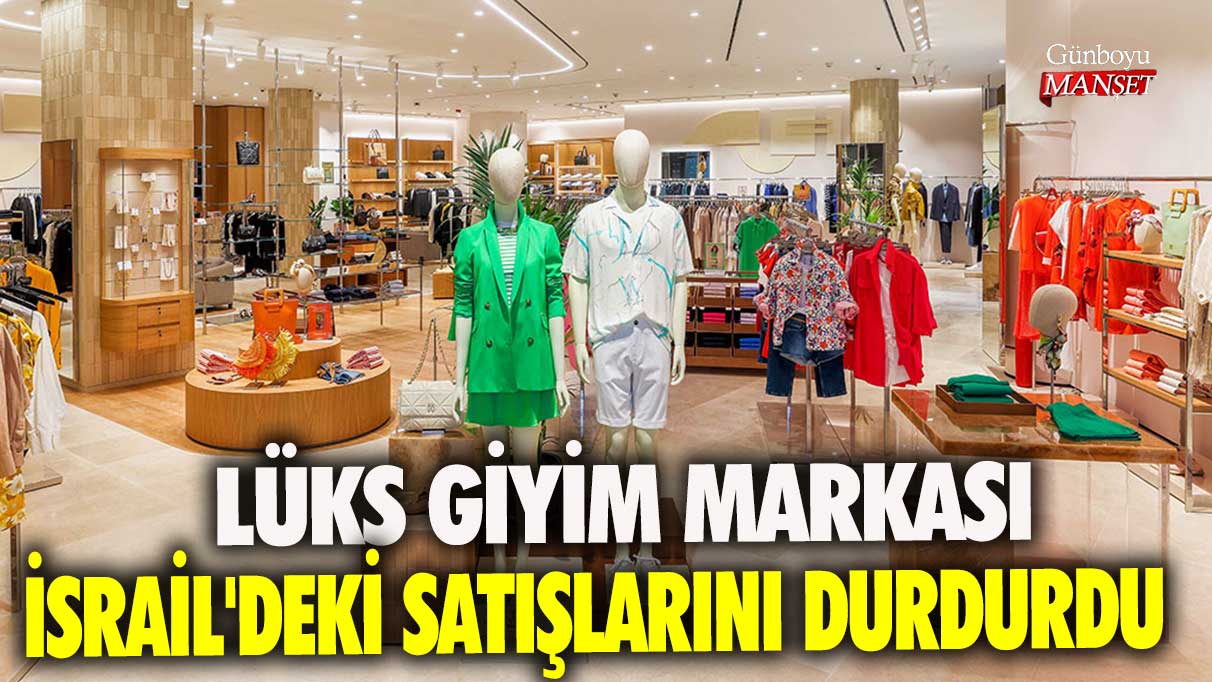 Lüks giyim markası İsrail'deki satışlarını durdurdu!