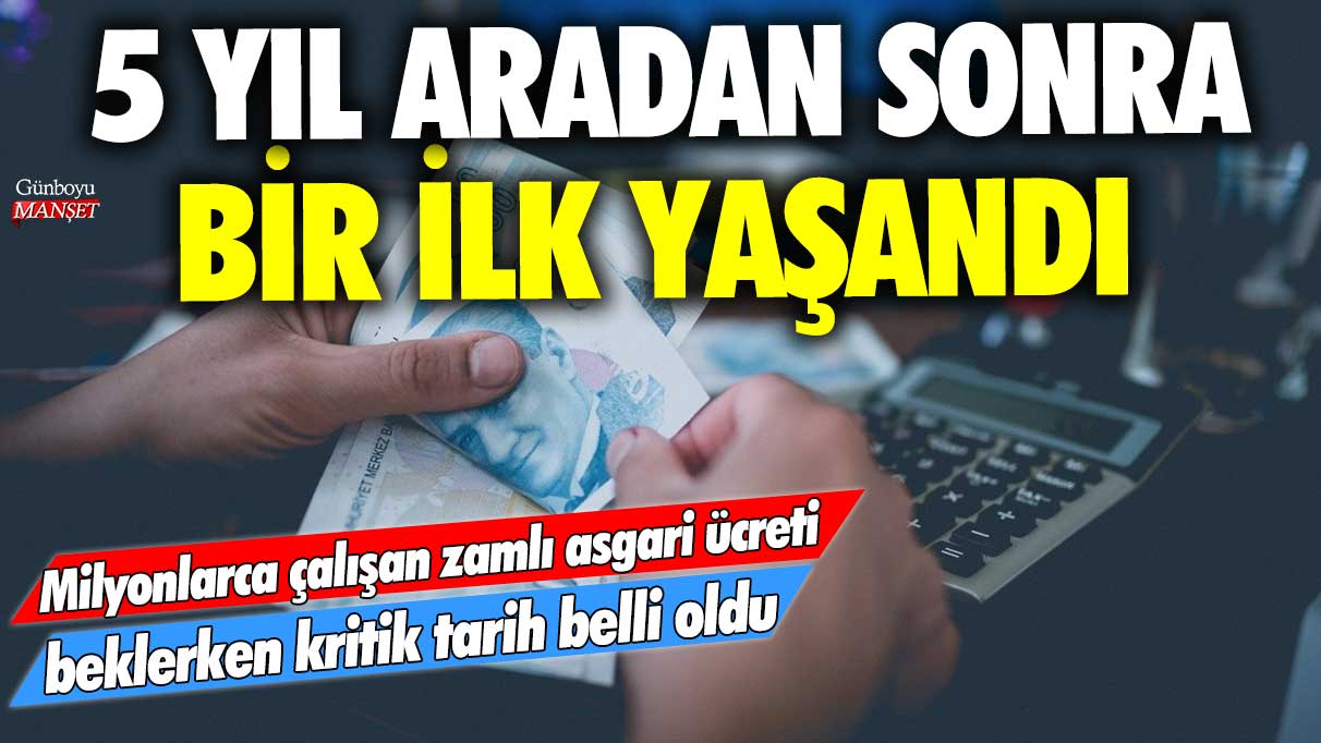 Milyonlarca çalışan zamlı asgari ücreti beklerken kritik tarih belli oldu! 5 yıl aradan sonra bir ilk