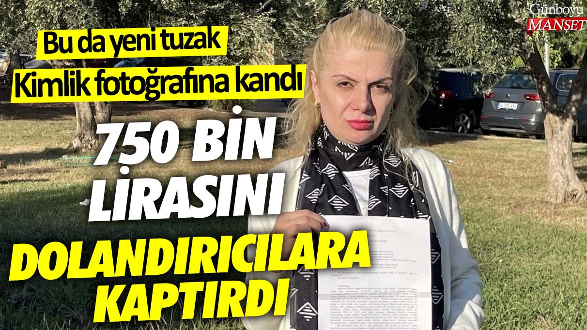 Kimlik fotoğrafına kandı!  750 Bin lirasını dolandırıcılara kaptırdı... Bu da yeni tuzak