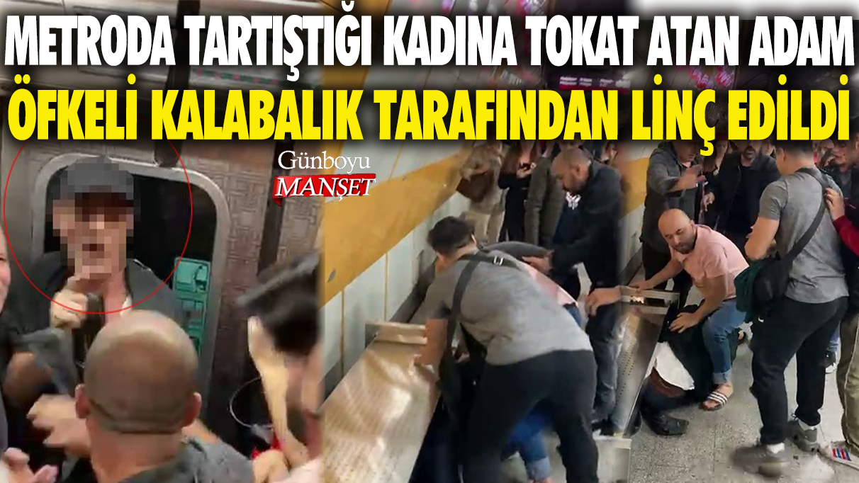 Metroda tartıştığı kadına tokat atan adam öfkeli kalabalık tarafından linç edildi