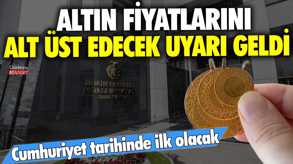 Cumhuriyet tarihinde ilk olacak! Altın fiyatlarını alt üst edecek uyarı geldi