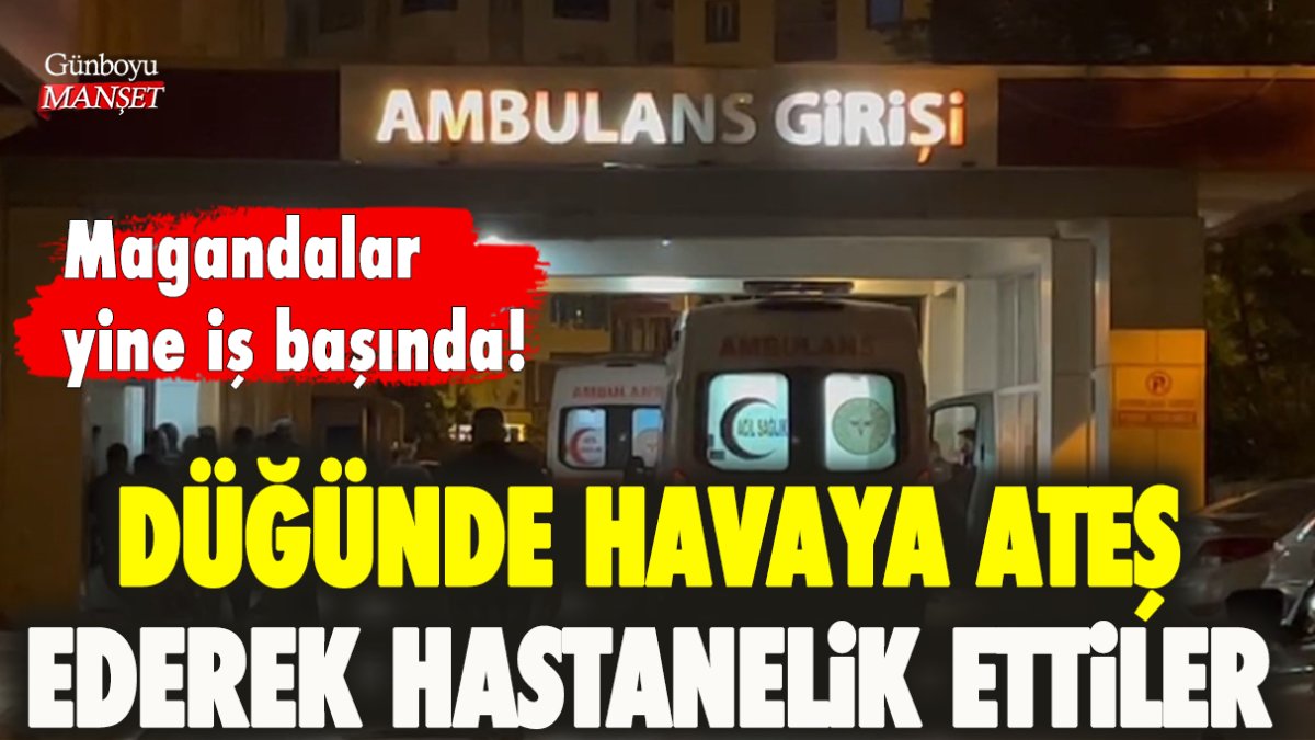 Magandalar yine iş başında! Düğünde havaya ateş ederek hastanelik ettiler