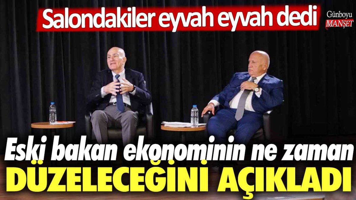 Eski bakan ekonominin ne zaman düzeleceğini açıkladı! Salondakiler eyvah eyvah dedi