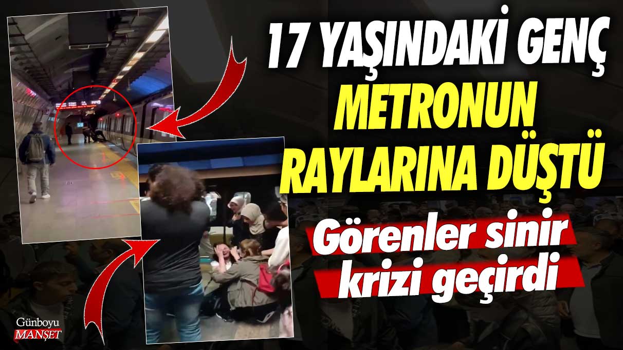 17 yaşındaki genç metronun raylarına düştü! Görenler sinir krizi geçirdi