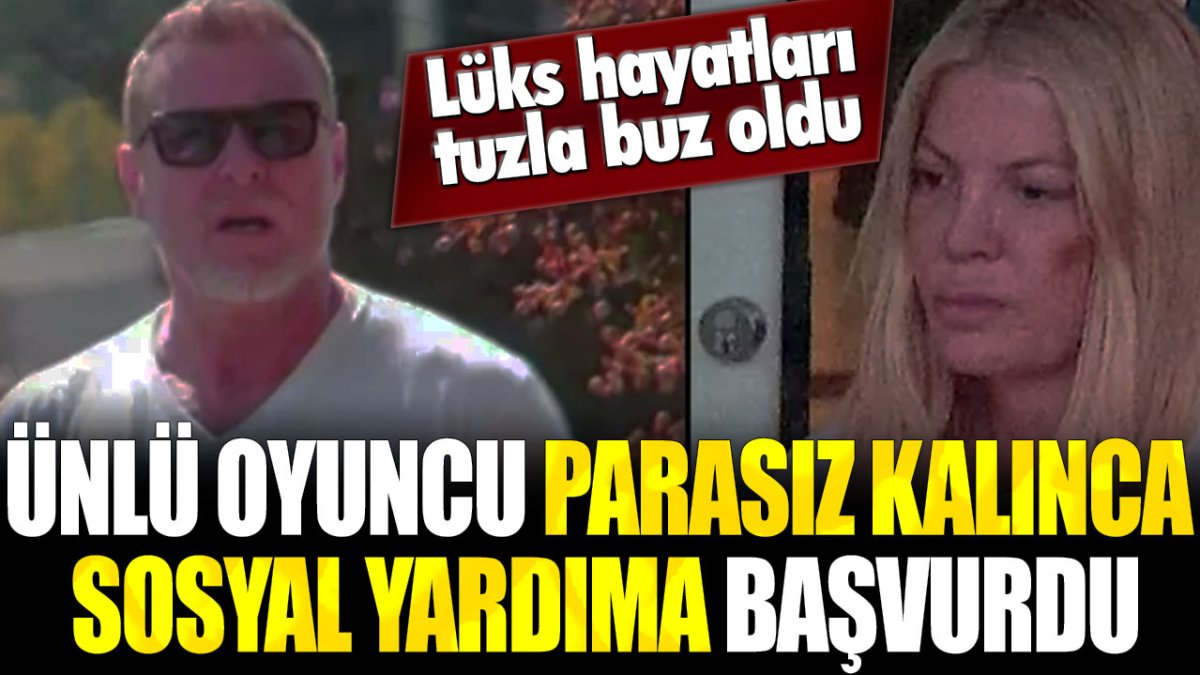 Ünlü oyuncu parasız kalınca sosyal yardıma başvurdu!