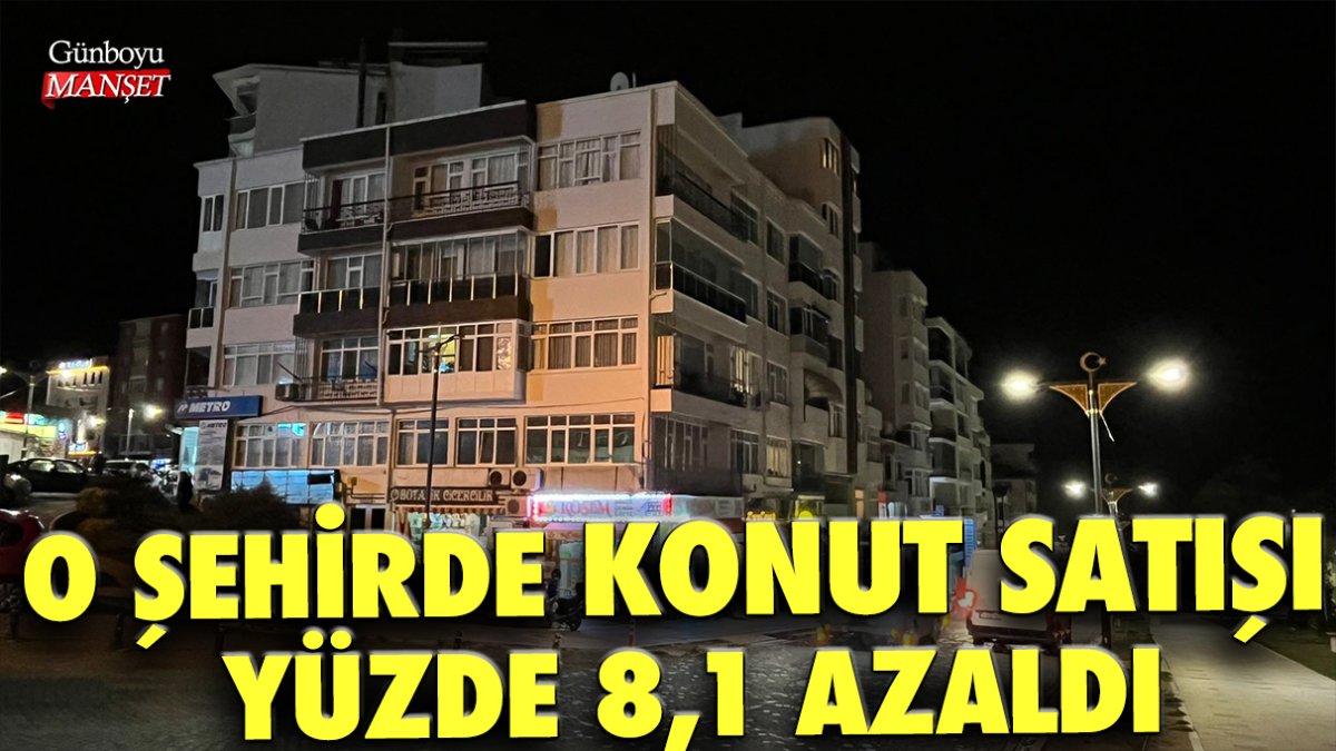 O şehirde konut satışı yüzde 8,1 azaldı