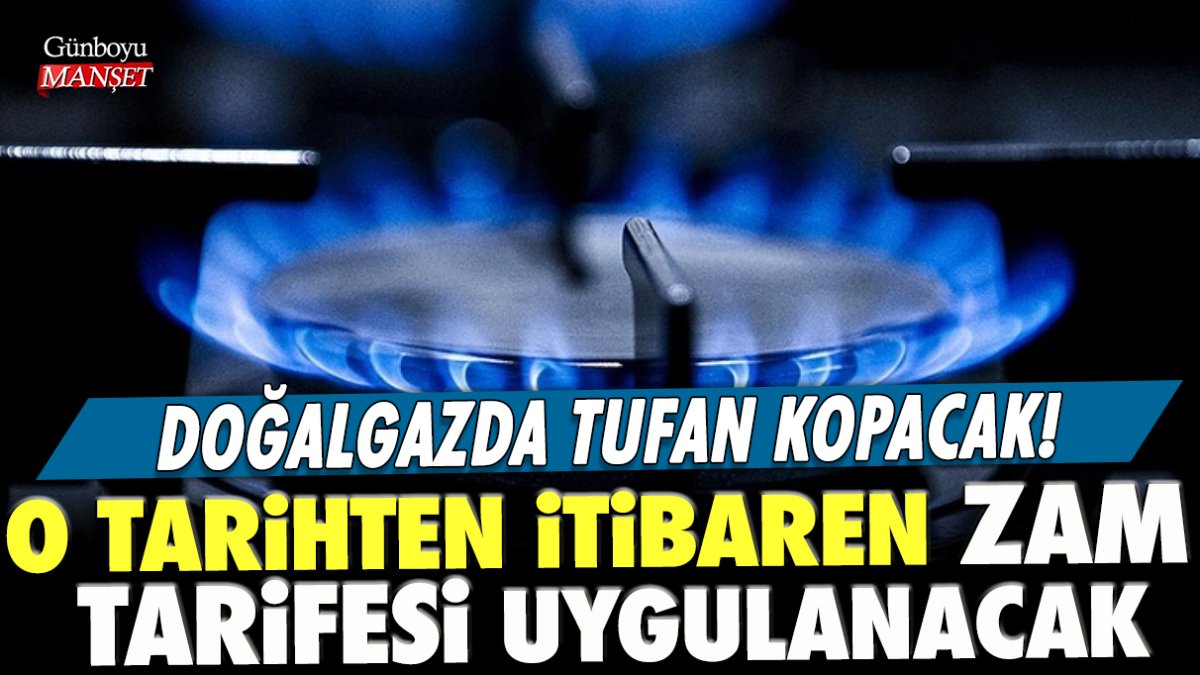 Doğalgazda tufan kopacak! O tarihten itibaren zam tarifesi uygulanacak