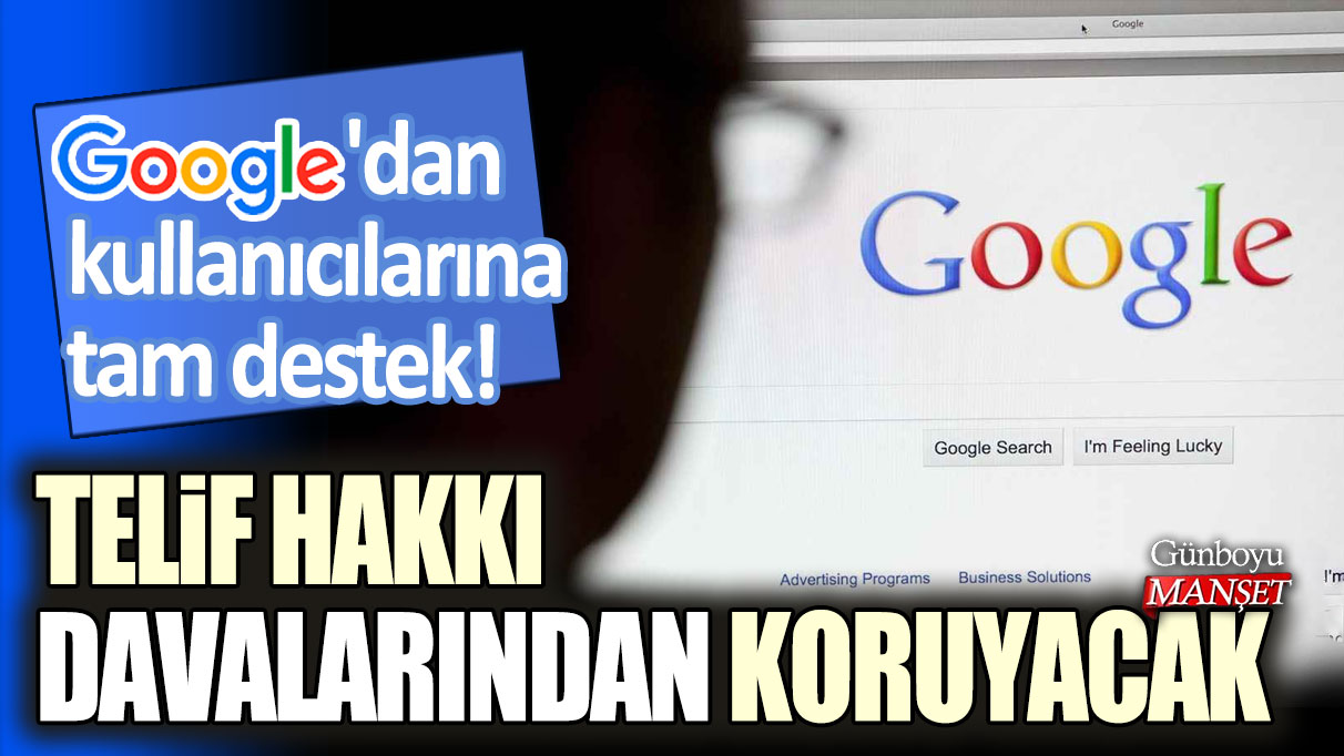 Google, Yapay zeka araçlarını kullanan kullanıcılarına tam destek! Telif hakkı davalarından koruyacak