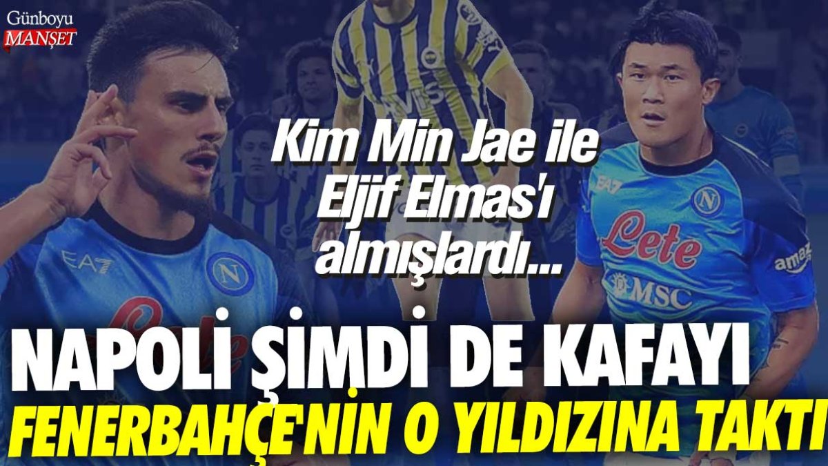 Kim Min Jae ile Elijf Elmas'ı almışlardı... Napoli şimdi de kafayı Fenerbahçe'nin o yıldızına taktı