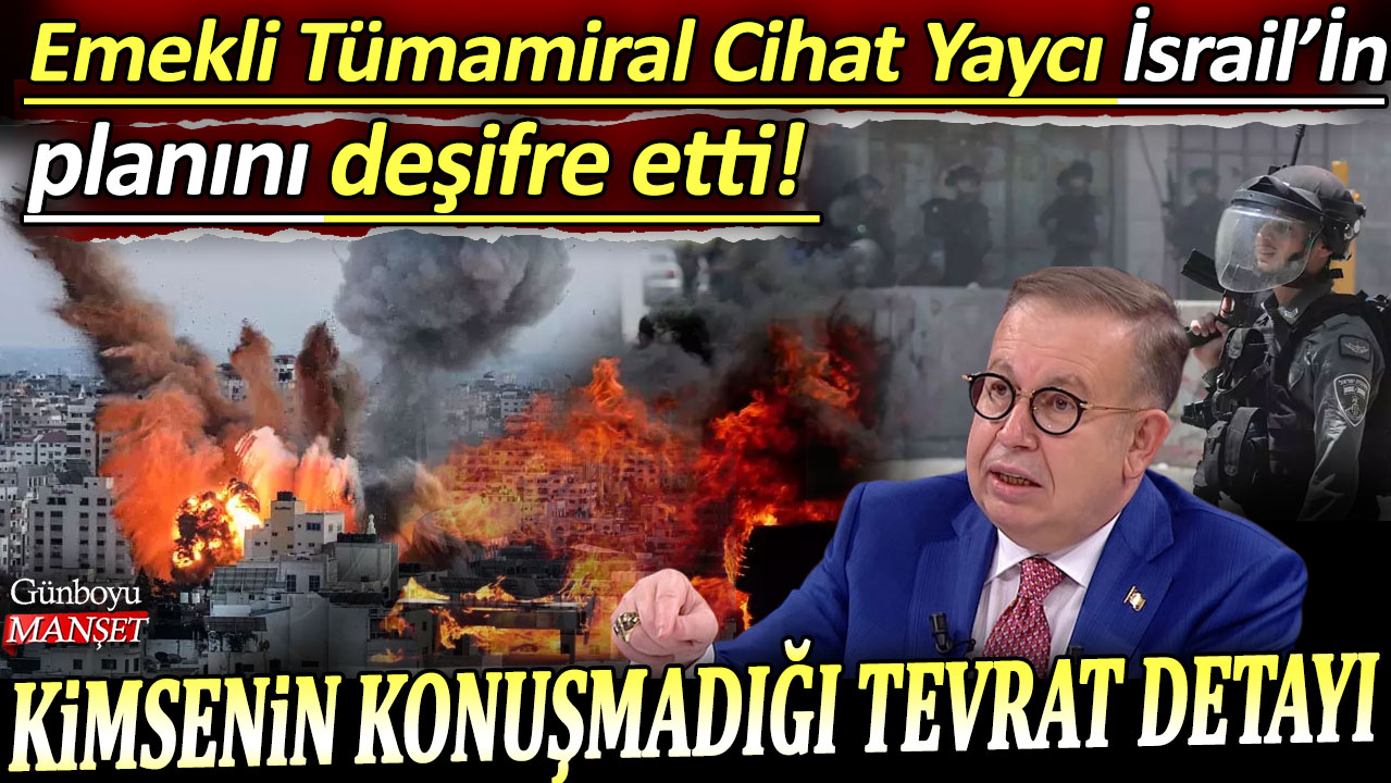 Emekli Tümamiral Cihat Yaycı İsrail'in planını deşifre etti! Kimsenin konuşmadığı Tevrat detayı