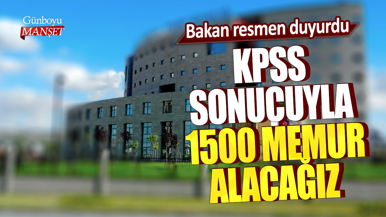 Bakan resmen duyurdu!KPSS sonucuyla 1500 memur alacağız