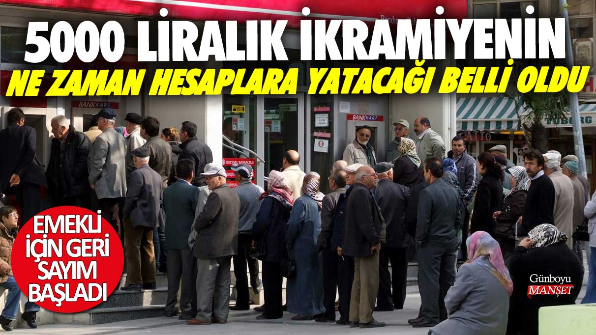 5 bin TL emekli ikramiyesi ne zaman yatacak? Emekli için geri sayım başladı