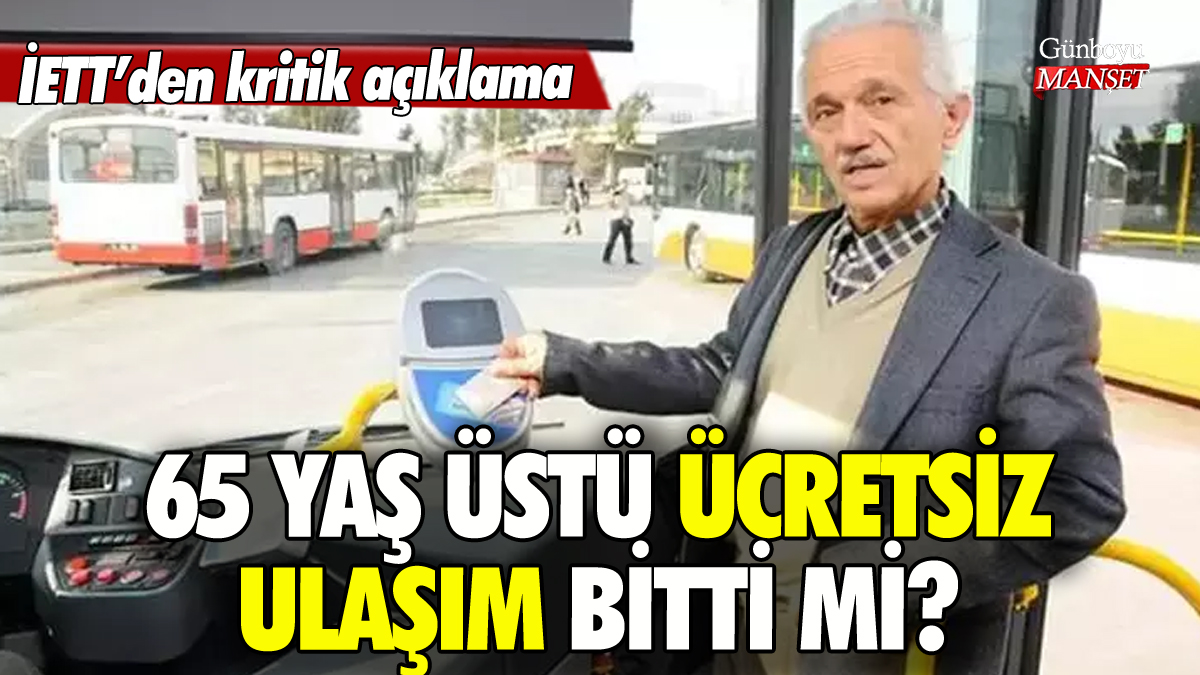 İETT'den 65 yaş üstü ücretsiz ulaşım açıklaması: Devam edecek mi?