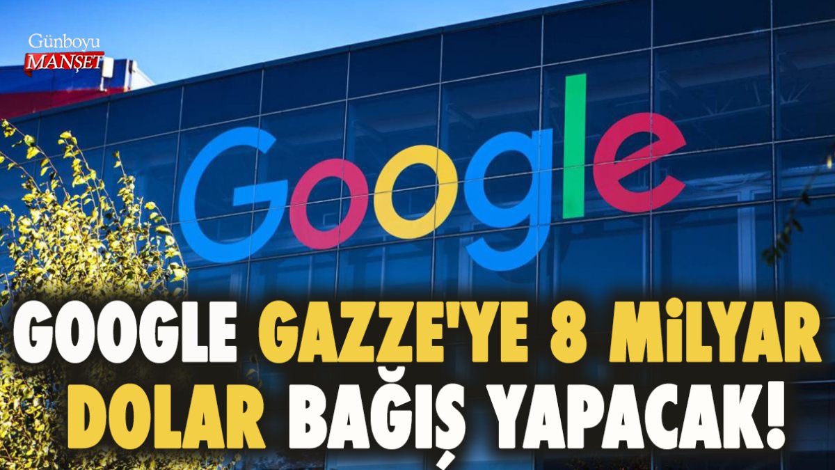 Google, Gazze'ye 8 milyar dolar bağış yapacak!