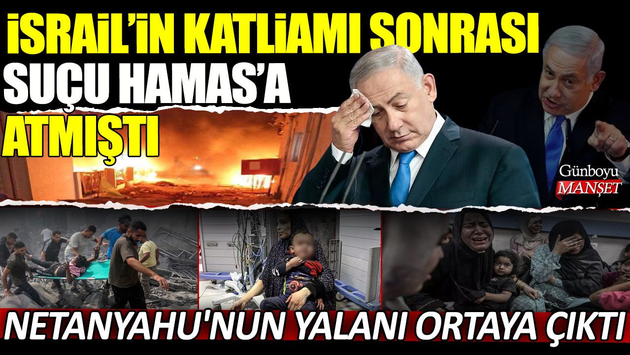 İsrail'in katliamı sonrası suçu Hamas'a atmıştı! Netanyahu'nun yalanı ortaya çıktı