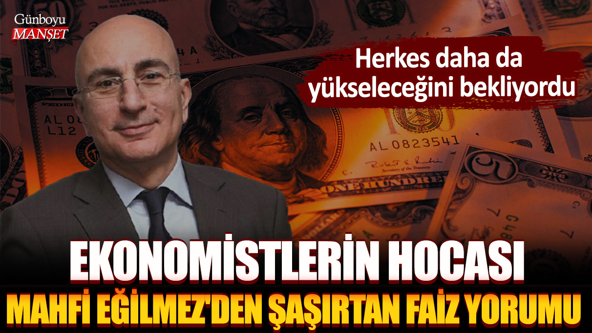 Herkes daha da yükseleceğini bekliyordu! Ekonomistlerin hocası Mahfi Eğilmez'den şaşırtan faiz yorumu