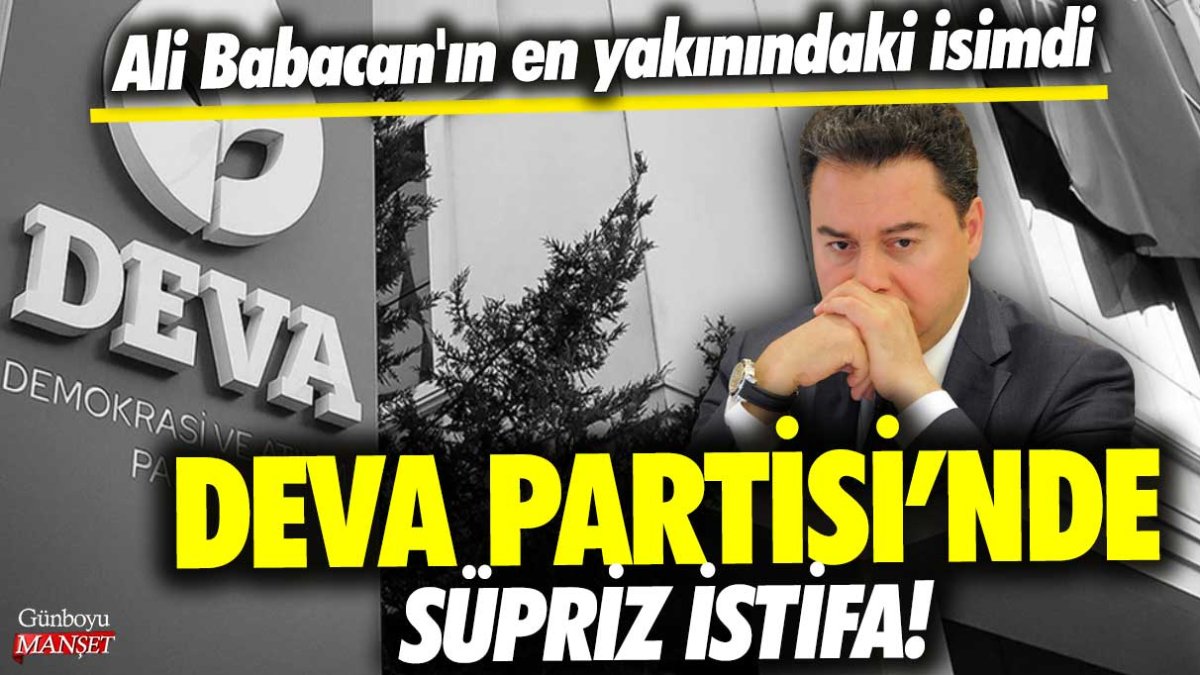 DEVA Partisi'nde sürpriz istifa... Ali Babacan'ın en yakınındaki isimdi