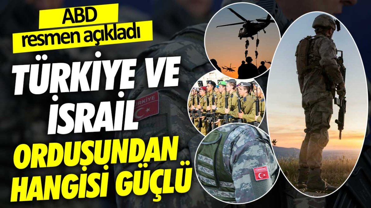 ABD resmen açıkladı: Türkiye ve İsrail ordusundan hangisi daha güçlü?