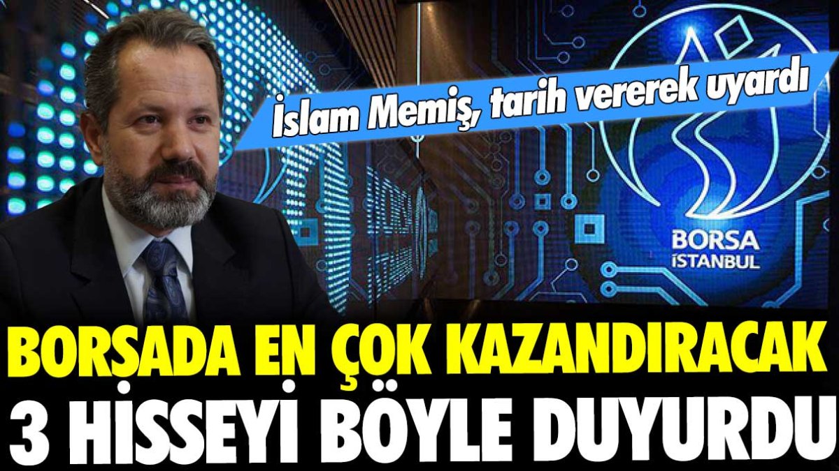 İslam Memiş, borsa yatırımcısına tarih verdi: En çok kazandıracak 3 hisseyi açıkladı