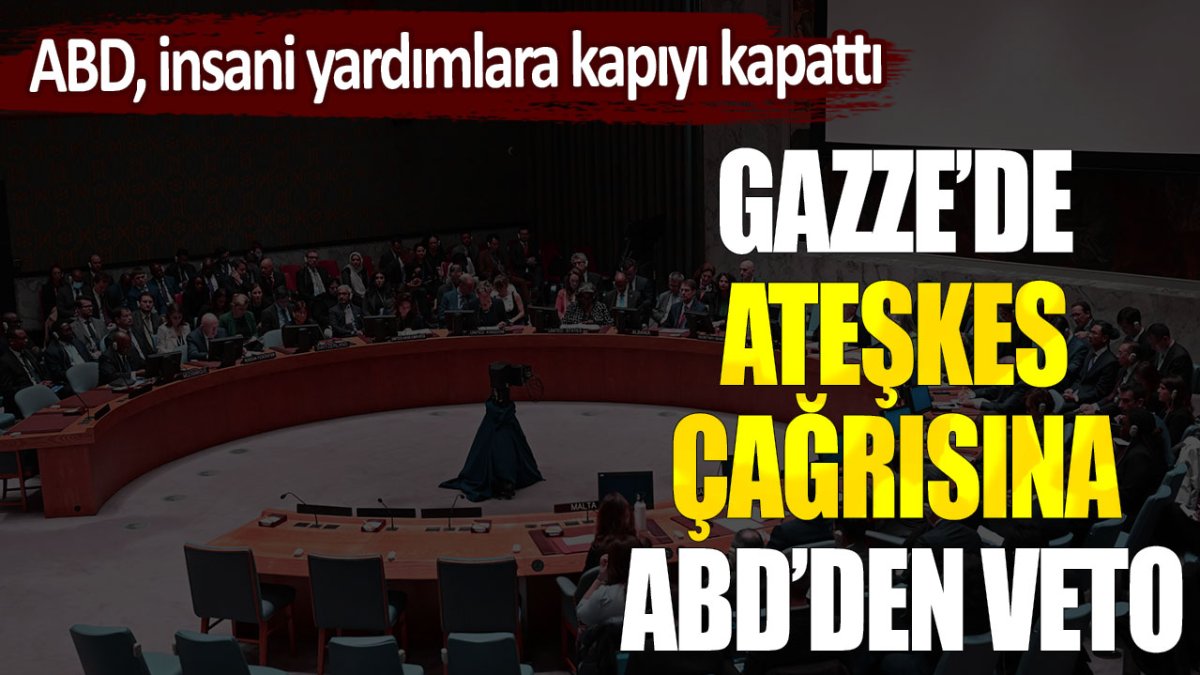 Gazze'de ateşkes çağrısına ABD'den veto