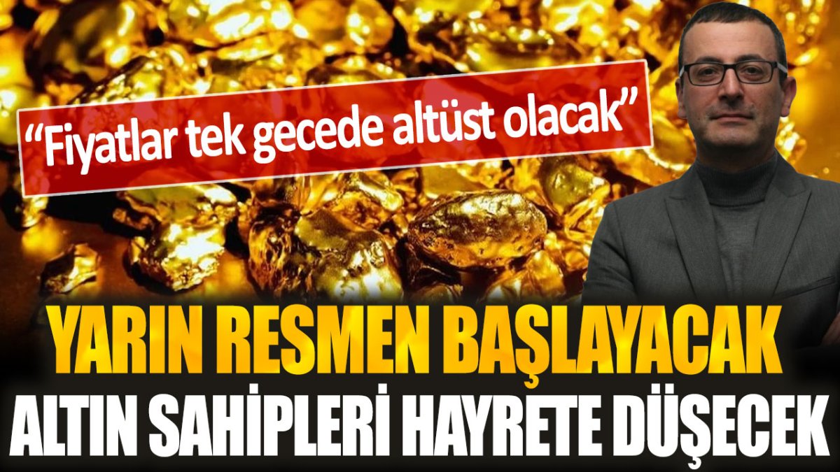 Yarın resmen başlayacak, altın sahipleri hayrete düşecek: Fiyatlar tek gecede altüst olacak!