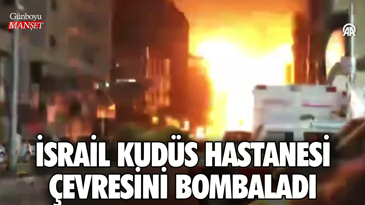 İsrail Kudüs Hastanesi çevresini bombaladı