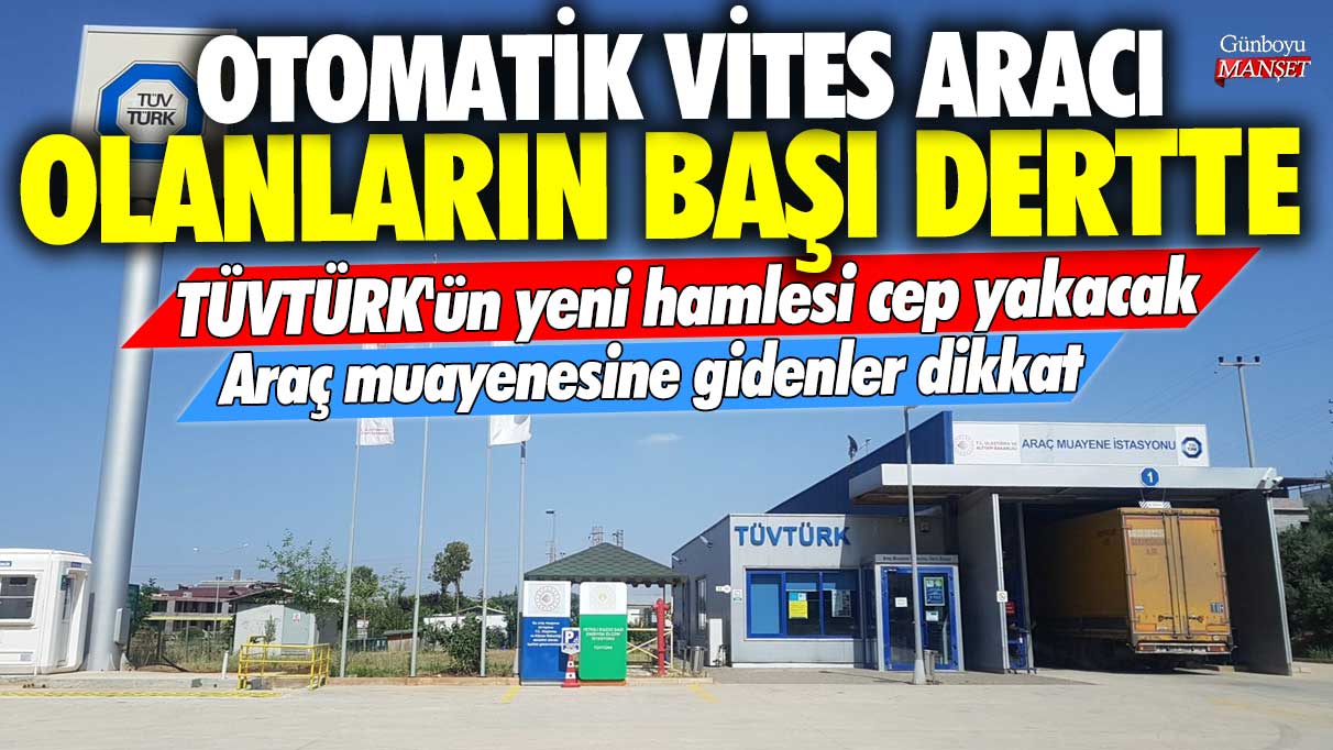 TÜVTÜRK'ün yeni hamlesi cep yakacak! Otomatik vites aracı olanların başı dertte! Araç muayenesine gidenler dikkat